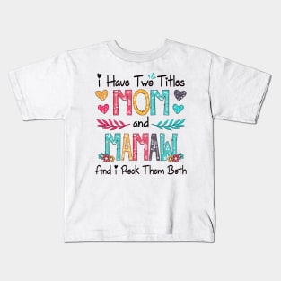 I Have Two Titles Mom And Mamaw And I Rock Them Both Wildflower Happy Mother's Day Kids T-Shirt